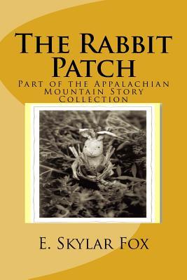 Read Online The Rabbit Patch: Part of the Appalachian Mountain Story Collection - E Skylar Fox file in PDF