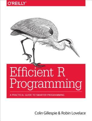 Full Download Efficient R Programming: A Practical Guide to Smarter Programming - Colin Gillespie | ePub
