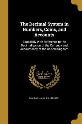 Read Online The Decimal System in Numbers, Coins, and Accounts - John Bowring file in ePub