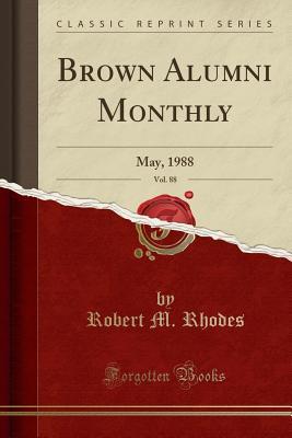 Full Download Brown Alumni Monthly, Vol. 88: May, 1988 (Classic Reprint) - Robert M Rhodes file in PDF