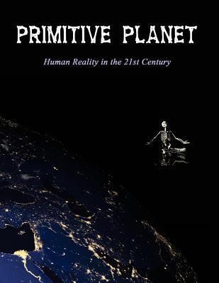 Download Primitive Planet: Human Reality in the 21st Century - Antoine Averie | ePub