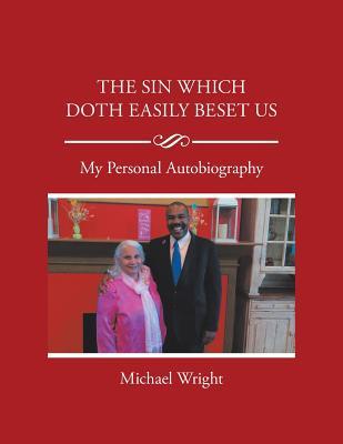 Full Download The Sin Which Doth Easily Beset Us: My Personal Autobiography - Michael Wright | ePub