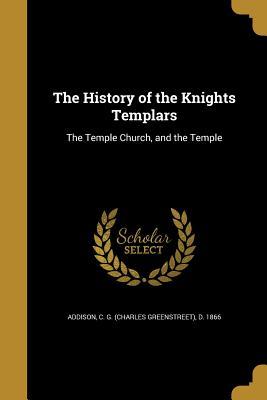 Download The History of the Knights Templars: The Temple Church, and the Temple - C.G. Addison file in PDF