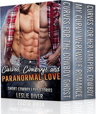 Full Download Curves, Cowboys and Paranormal Love (Steamy BBW Paranormal Romance Bundle): Cowboy Love Stories - Leslie Diver file in PDF
