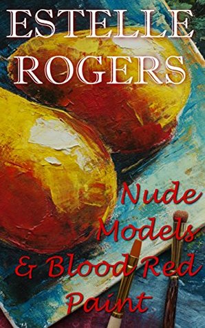 Download Nude Models & Blood Red Paint: an art class not for the faint-hearted - Estelle Rogers file in ePub