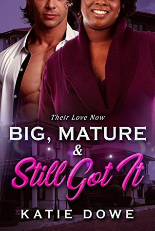Read Big, Mature And Still Got It (Their Life In Reverse #1) - Katie Dowe | PDF
