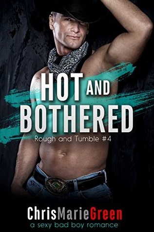 Download Hot and Bothered (Rough and Tumble #4): a sexy bad boy romance - Chris Marie Green | PDF