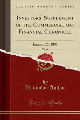 Read Online Investors' Supplement of the Commercial and Financial Chronicle, Vol. 60: January 26, 1895 (Classic Reprint) - Unknown | ePub