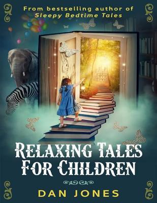 Read Online Relaxing Tales for Children: A Revolutionary Approach to Helping Children Relax - Dan Jones file in ePub