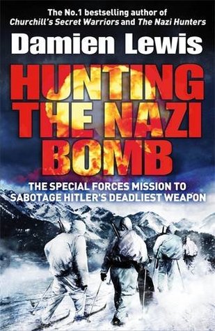 Full Download Hunting the Nazi Bomb: The Special Forces Mission to Sabotage Hitler's Deadliest Weapon - Damien Lewis file in PDF