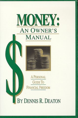 Read Online Money: An Owners Manual : A Personal Guide to Financial Freedom - Dennis R. Deaton | PDF