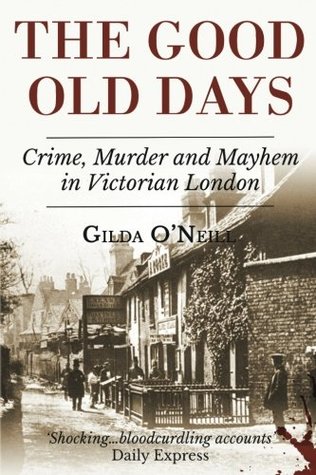 Full Download The Good Old Days: Poverty, Crime and Terror in Victorian London - Gilda O'Neill file in PDF