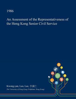 Read Online An Assessment of the Representativeness of the Hong Kong Senior Civil Service - Kwong-Yan Leo Lee file in PDF