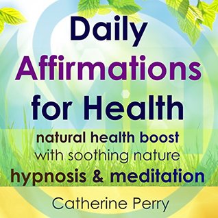 Read Online Daily Affirmations for Health: Natural Health Boost with Soothing Nature Hypnosis & Meditation - Joel Thielke file in PDF