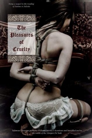 Read The Pleasures of Cruelty: being the sequel to the readings of Justine et Juliette - Anonymous | ePub