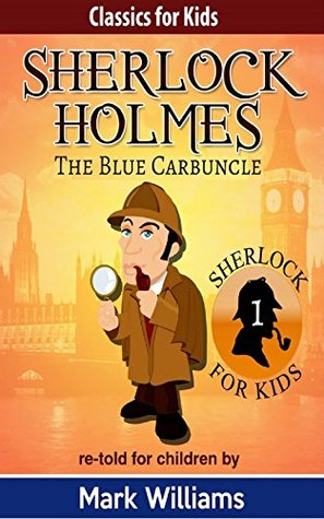 Read Online Sherlock Holmes re-told for children : The Blue Carbuncle: American-English Edition - Mark Williams | PDF