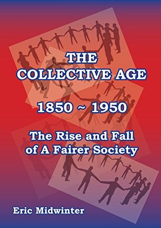 Download The Collective Age 1850 ~ 1950: The Rise and Fall of a Fairer Society - Eric Midwinter | ePub
