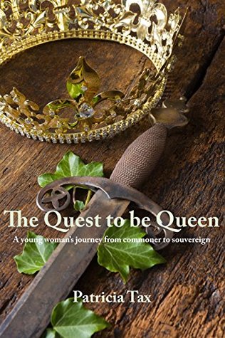 Download The Quest to be Queen: A young woman's journey from commoner to sovereign - Patricia Tax | ePub