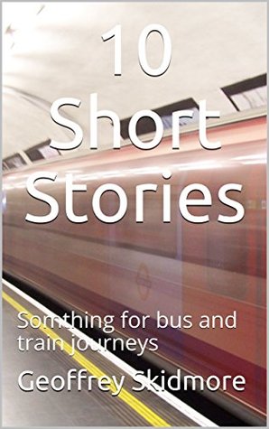 Read 10 Short Stories: Somthing for bus and train journeys - Geoffrey Skidmore file in PDF