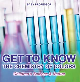 Full Download Get to Know the Chemistry of Colors - Children's Science & Nature - Baby Professor file in PDF