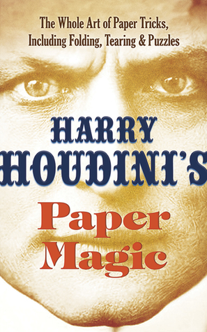 Download Harry Houdini's Paper Magic: The Whole Art of Paper Tricks, Including Folding, Tearing and Puzzles - Harry Houdini file in ePub