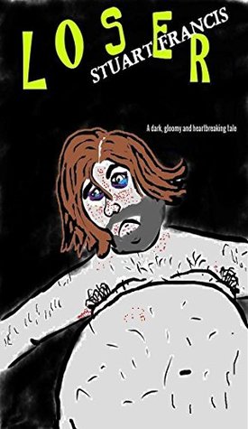 Full Download Loser (A dark, gloomy and heartbreaking tale) - Stuart Francis file in ePub