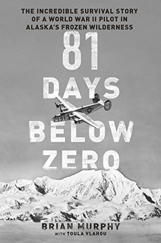 Download 81 Days Below Zero: The Incredible Survival Story of a World War II Pilot in Alaska's Frozen Wilderness - Brian Murphy | ePub