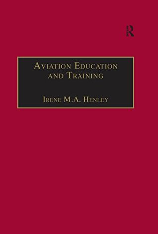 Read Online Aviation Education and Training: Adult Learning Principles and Teaching Strategies (Studies in Aviation Psychology and Human Factors) - Irene M.A. Henley | PDF