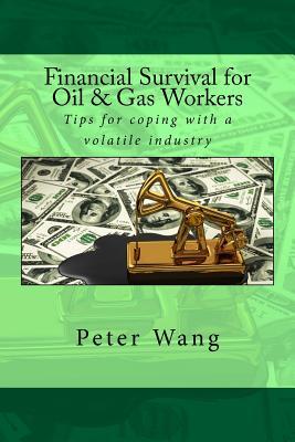 Download Financial Survival for Oil & Gas Workers: Tips for Coping with a Volatile Industry - Peter Wang file in PDF