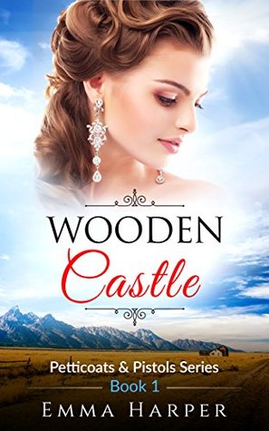 Read Wooden Castle: A western historical mail order bride romance (Petticoats and Pistols Series Book 1) - Emma Harper file in PDF