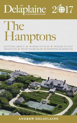 Read The Hamptons - The Delaplaine 2017 Long Weekend Guide - Andrew Delaplaine | PDF