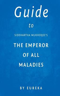 Read Guide to Siddhartha Mukherjee's the Emperor of All Maladies - Eureka file in PDF