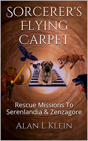 Read Online Sorcerer's Flying Carpet: Rescue Missions To Serenlandia & Zenzagore (The Secret Power Of Dark Energy Book 1) - Alan L. Klein file in ePub