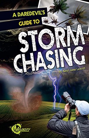 Full Download A Daredevil's Guide to Storm Chasing (Daredevils' Guides) - Amie Jane Leavitt | PDF
