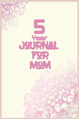 Read Online 5 Year Journal for Mom: 5 Years of Memories, Blank Date No Month, 6 X 9, 365 Lined Pages -  file in ePub