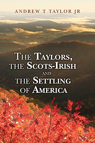 Download The Taylors, the Scots-Irish and the Settling of America: Color Edition - Andrew T. Taylor Jr. | ePub