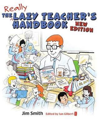 Read Online The Lazy Teacher's Handbook - New Edition: How Your Students Learn More When You Teach Less - Jim Smith | ePub