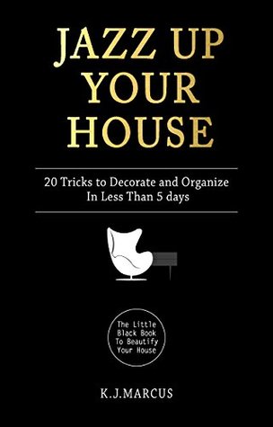 Download Jazz Up Your House: 20 Tricks To Decorate and Organize in Less Than 5 Days - K.J Marcus file in ePub