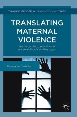 Read Translating Maternal Violence: The Discursive Construction of Maternal Filicide in 1970s Japan - A Castellini | PDF