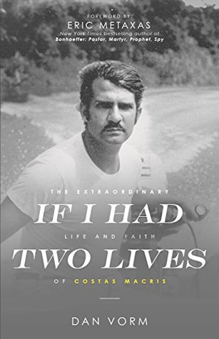 Full Download If I Had Two Lives: The Extraordinary Life and Faith of Costas Macris - Dan Vorm file in PDF