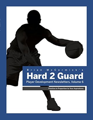 Download Brian McCormick's Hard2Guard Player Development Newsletter: Volume 6 - Brian McCormick | ePub