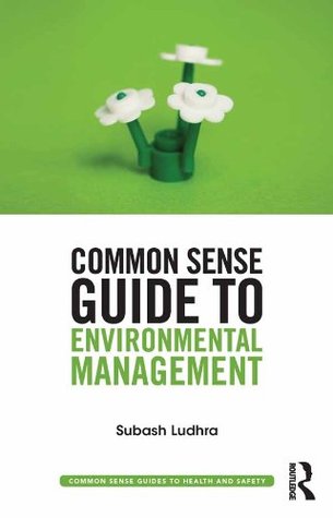Full Download Common Sense Guide to Environmental Management (Common Sense Guides to Health and Safety) - Subash Ludhra | PDF