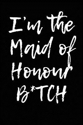 Read Online I'm the Maid of Honour B*tch: Blank Lined Journal - 6x9 - Wedding -  | ePub