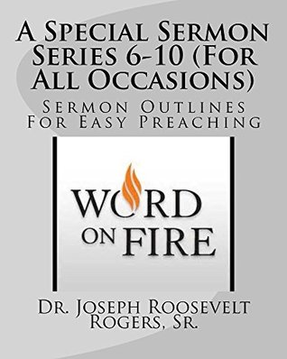 Read A Special Sermon Series 6-10 (For All Occasions): Sermon Outlines For Easy Preaching - Joseph Roosevelt Rogers Sr. | PDF