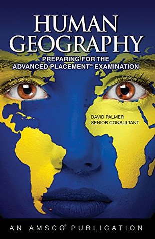 Read Online Human Geography: Preparing for the Advanced Placement Examinhuman Geography: Preparing for the Advanced Placement Examinhuman Geography: Preparing for the Advanced Placement Examination Ation - David Palmer | ePub