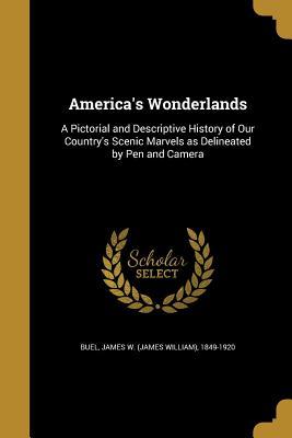 Download America's Wonderlands: A Pictorial and Descriptive History of Our Country's Scenic Marvels as Delineated by Pen and Camera - James W. Buel file in PDF