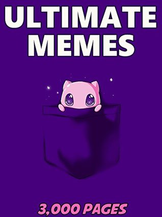Read Online MEMES: Ultimate Memes & Jokes 2017 - Memes of May Book 8 - Funniest Memes on the Planet : Funny Memes 2017, Dank Memes, Memes For Kids, Memes Free, Memes xl, Pikachu Books, Roasts - Morgan Memesfreeman | PDF