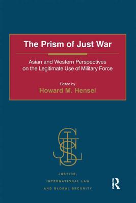 Download The Prism of Just War: Asian and Western Perspectives on the Legitimate Use of Military Force - Howard M. Hensel | ePub