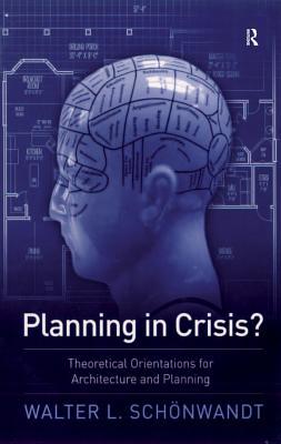 Download Planning in Crisis?: Theoretical Orientations for Architecture and Planning - Walter Schoenwandt file in ePub