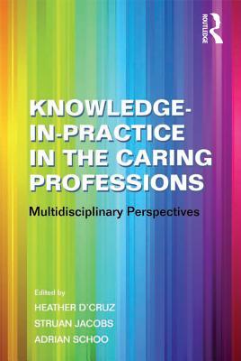 Read Online Knowledge-In-Practice in the Caring Professions: Multidisciplinary Perspectives - Struan Jacobs file in ePub
